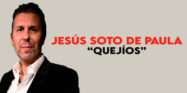 Jesús Soto de Paula, Quejíos