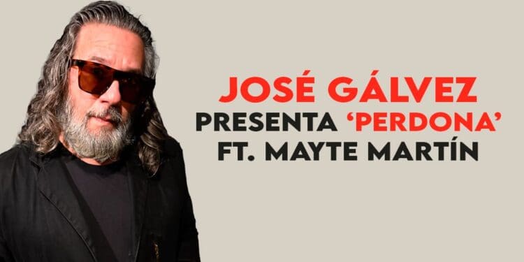 José Gálvez presenta ‘Perdona’ ft. Mayte Martín